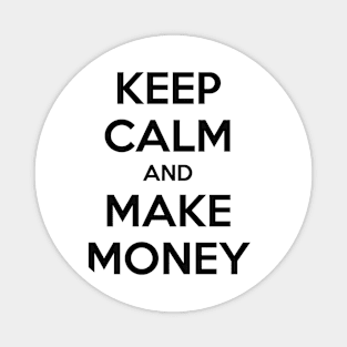 KEEP CALM AND MAKE MONEY Magnet